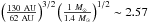 Mathematical equation: \hbox{$\left(\frac{130~\rm AU}{62\rm ~AU}\right)^{3/2}\left(\frac{1~M_\odot}{1.4~M_\odot}\right)^{1/2}\sim 2.57$}