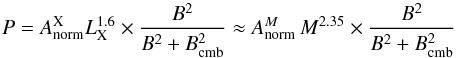 \begin{equation} P=A_{\rm norm}^{\rm X}L_{\rm X}^{1.6} \times {{B^2}\over{B^2+B_{\rm cmb}^2}}\approx A_{\rm norm}^{M}\,M^{2.35}\times {{B^2}\over{B^2+B_{\rm cmb}^2}} \end{equation}