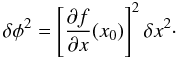 \begin{equation} \label{Eq:VAR} \delta \phi^2 = \left[ {{\partial f} \over {\partial x}}(x_0) \right]^2 \delta x^2\cdot \end{equation}