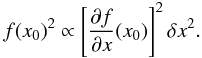\begin{equation} \label{Eq:DefExp} f(x_0)^2 \propto \left[ {{\partial f} \over {\partial x}}(x_0) \right]^2 \delta x^2. \end{equation}