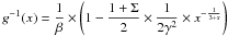 \hbox{$\displaystyle g^{-1}(x) = {1 \over \beta}\times\left(1-{{1+\Sigma}\over 2}\times{1\over {2\gamma^2}}\times x^{-{1 \over {3+s}}} \right) $}