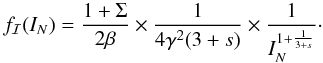 \begin{equation} \label{Eq:ParDist} f_\mathcal{I}(I_N) = {{1+\Sigma} \over 2\beta} \times {1 \over {4\gamma^2(3+s)}} \times {1 \over {I_N^{1 + {{1} \over {3+s}}}}}\cdot \end{equation}