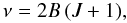 Mathematical equation: \begin{equation} \nu = 2 \Be \, (\J+1), \end{equation}