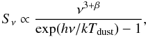Mathematical equation: \begin{equation} S_{\nu}\propto\frac{\nu^{3+\beta}}{{\rm exp}(h\nu/kT_{{\rm dust}})-1}, \end{equation}