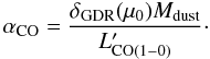 Mathematical equation: \begin{equation} \alpha_{{\rm CO}}=\frac{ \delta_{{\rm\scriptsize{GDR}}}(\mu_0) M_{{\rm dust}}}{L^{\prime}_{{\rm CO(1-0)}}}\cdot \label{eq_xco} \end{equation}