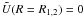 Mathematical equation: \hbox{$\tilde U(R=R_{1,2})=0$}
