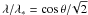 Mathematical equation: \hbox{$\lambda/\lambda_\ast=\cos \theta/\!\sqrt{2}$}