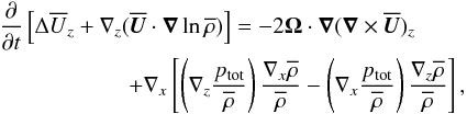 Mathematical equation: \begin{eqnarray} &&{\partial\over\partial t} \left[\Delta \meanU_z + \nabla_z (\meanUU\cdot\nab \ln \meanrho)\right]= - 2\OO\cdot\nab (\nab \times \meanUU)_z \nonumber\\ && \hspace{2cm} +\nabla_x\left[\left(\nabla_z{p_{\rm tot}\over\meanrho}\right) {\nabla_x\meanrho\over\meanrho} -\left(\nabla_x{p_{\rm tot}\over\meanrho}\right){\nabla_z\meanrho\over\meanrho} \right], \label{A2} \end{eqnarray}