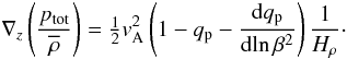 Mathematical equation: \begin{equation} \nabla_z\left({p_{\rm tot}\over\meanrho}\right)=\half\vA^2 \left(1-\qp-{\dd\qp\over \dd\!\ln\beta^2}\right) {1\over H_\rho}\cdot \label{A2c} \end{equation}