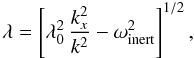 Mathematical equation: \begin{equation} \lambda= \left[\lambda_0^2 \,{k_x^2 \over k^2} - \omega_{\rm inert}^2\right]^{1/2}, \label{B6} \end{equation}
