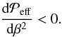 Mathematical equation: \begin{equation} {\dd\Peff\over\dd\beta^2} < 0 . \label{A10} \end{equation}