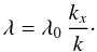 Mathematical equation: \begin{equation} \lambda= \lambda_0 \, {k_x \over k}\cdot \label{A11} \end{equation}