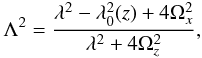 Mathematical equation: \begin{eqnarray} \Lambda^2={\lambda^2 - \lambda_0^{2}(z) + 4 \Omega_{x}^2 \over \lambda^2 + 4 \Omega_{z}^2}, \end{eqnarray}