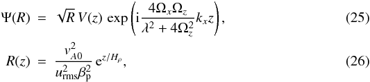 Mathematical equation: \begin{eqnarray} \Psi(R)&=&\sqrt{R} \, V(z) \, \exp \left({\rm i} {4 \Omega_{x} \Omega_{z} \over \lambda^2 + 4 \Omega_{z}^2} k_x z \right) , \label{B9}\\ R(z) &=&{v_{A0}^2 \over u_{\rm rms}^2 \betap^2} \,{\rm e}^{z/H_\rho} , \label{A7} \end{eqnarray}