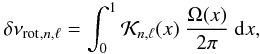 \begin{equation} \dnurotnl = \int_0^1 \K\nl (x) ~\frac{\Omega(x)}{2\pi} \ \diff x, \label{split} \end{equation}