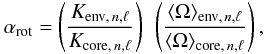 \begin{equation} \coefrotg = \left(\frac{K\envnl}{K\corenl}\right)~ \left(\frac{\Omegamoy\envnl}{\Omegamoy\corenl}\right), \end{equation}