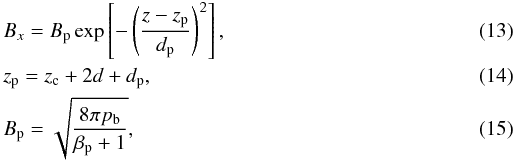 \begin{eqnarray} \label{eq:poloidal} && B_x = B_\mathrm{p}\exp \left[- \left(\frac{z-z_\mathrm{p}}{d_\mathrm{p}}\right)^2\right],\\ && z_\mathrm{p} = z_\mathrm{c}+2d+d_\mathrm{p},\\ && B_\mathrm{p}=\sqrt{\frac{8\pi p_\mathrm{b}}{\beta_\mathrm{p} + 1}}, \end{eqnarray}
