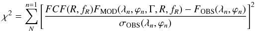 \begin{equation} \label{eq_Chi2_thermal_MOD_OBS} \chi^{2} = \sum_{N}^{n=1} \left[\frac{FCF(R, f_R) F_{\rm MOD}(\lambda_n, \varphi_n, \Gamma, R, f_R) - F_{\rm OBS}(\lambda_n, \varphi_n)}{\sigma_{\rm OBS}(\lambda_n, \varphi_n)}\right]^{2} \end{equation}
