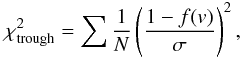 Mathematical equation: \begin{equation} % \chi^2_{\rm trough} = \sum \frac{1}{N} \left(\frac{1-f(v)}{\sigma}\right)^2, \label{eq:chi2trough} \end{equation}