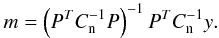 \begin{equation} m=\left(P^TC_{\rm n}^{-1}P\right)^{-1}P^TC_{\rm n}^{-1} y. \end{equation}