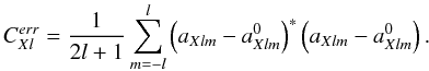 $$ C^{err}_{Xl}=\frac{1}{2l+1}\sum_{m=-l}^l\left(a_{Xlm}-a^{0}_{Xlm}\right)^\ast\left(a_{Xlm}-a^{0}_{Xlm}\right) \text{.} $$