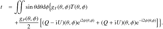 \appendix \setcounter{section}{1} \begin{eqnarray} t &&= \iint \sin\theta {\rm d}\theta {\rm d}\phi \Big\{ g_T(\theta,\phi) T(\theta,\phi) \label{detected_exponential} \nonumber \\ &&\quad +\frac{g_P(\theta,\phi)}{2} \left[ (Q-{\rm i}U)(\theta,\phi) {\rm e}^{i2\psi(\theta,\phi)} + (Q+{\rm i}U)(\theta,\phi) {\rm e}^{-{\rm i}2\psi(\theta,\phi)} \right] \Big\}\text{.} \end{eqnarray}