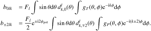 \appendix \setcounter{section}{1} \begin{eqnarray} \label{beam_unique} b_{ 0lk} &&= \sqbeam \int \sin\theta {\rm d}\theta \, d^l_{k,0}(\theta) \int g_T(\theta,\phi) {\rm e}^{-{\rm i}k\phi} {\rm d}\phi \nonumber\\ b_{\pm2lk} &&= \frac{\sqbeam}{2} {\rm e}^{\pm {\rm i}2\psipol} \int \sin\theta {\rm d}\theta \, d^l_{k,\mp 2} (\theta) \int g_P(\theta,\phi) {\rm e}^{-{\rm i}(k\pm 2)\phi} {\rm d}\phi\text{.} \end{eqnarray}