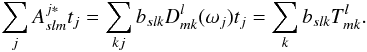 \begin{equation} \sum_j A^{j\ast}_{slm} t_j = \sum_{kj} b_{slk} D^l_{mk}(\omega_j) t_j = \sum_k b_{slk} T^l_{mk}. \end{equation}