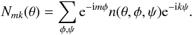 \begin{equation} N_{mk}(\theta) = \sum_{\phi,\psi} {\rm e}^{-{\rm i}m\phi}n(\theta,\phi,\psi){\rm e}^{-{\rm i}k\psi} . \label{Nmap} \end{equation}