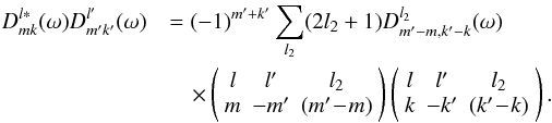 \begin{eqnarray} D^{l\ast}_{mk}(\omega) D^{l'}_{m'k'}(\omega) &&= (-1)^{m'+k'}\sum_{l_2} (2l_2+1) D^{l_2}_{m'-m,k'-k}(\omega)\nonumber \\ && \quad\times \left( \begin{array}{ccc} l & l' & l_2 \\ m & -m' & (m'\!-\!m) \end{array} \right) \left( \begin{array}{ccc} l & l' & l_2 \\ k & -k' & (k'\!-\!k) \end{array} \right). \end{eqnarray}