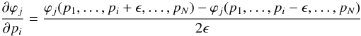 \begin{equation} \frac{\partial \varphi_j}{\partial p_i} = \frac{\varphi_j(p_1,\dots,p_i+\epsilon,\dots,p_N)- \varphi_j(p_1,\dots,p_i-\epsilon,\dots,p_N)}{2\epsilon} \end{equation}