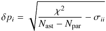 \begin{equation} \delta p_i = \sqrt{\frac{\chi ^2}{N_{\rm ast}-N_{\rm par}}-\sigma_{ii}} \end{equation}