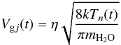 \begin{equation} \label{gasvel} V_{{\rm g}j}(t)=\eta\sqrt{\frac{8kT_n(t)}{\pi m_{\rm H_2O}}} \end{equation}