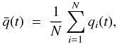 \begin{equation} \bar{q}(t) \ = \ \frac{1}{N} \sum_{i=1}^N{q_i(t)}, \label{qmedio} \end{equation}
