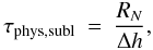 \begin{equation} \tau_{\rm phys,subl} \ = \ \frac{R_N}{\Delta h}, \label{vida_sublimacion} \end{equation}