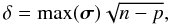 \begin{equation} \delta = \max(\vec{\sigma}) \sqrt{n-p}, \label{Eq:4_3c} \end{equation}
