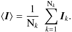 \begin{equation} \langle \vec{I} \rangle = \frac{1}{{\rm N}_k} \; \sum_{k=1}^{{\rm N}_k} \vec{I}_k. \label{Eq:4_10} \end{equation}