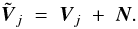 \begin{equation} \tilde{\vec{V}}_j \; = \; \vec{V}_j \; + \; \vec{N}. \label{Eq:3_2} \end{equation}