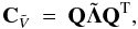 \begin{equation} {\bf C}_{\tilde{V}} \: = \: {\bf Q} \tilde{{\bf \Lambda}} {\bf Q}^{\rm T}, \label{Eq:3_4} \end{equation}