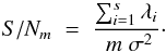 \begin{equation} S/N_{m} \; = \; \frac{ \sum_{i=1}^{s} \lambda_i } {\; m \; \sigma^2}\cdot \label{Eq:3_21} \end{equation}