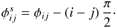 \begin{equation} \label{eq:phis} \phi^s_{ij} = \phi_{ij} - (i-j)\, \frac{\pi}{2}\cdot \end{equation}