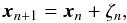 Mathematical equation: \begin{equation*} \vec{x}_{n+1}=\vec{x}_{n} + \zeta_{n}, \end{equation*}