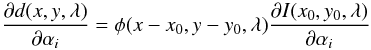 Mathematical equation: \begin{equation} \frac{\partial d(x,y,\lambda)}{\partial\alpha_i}=\phi(x-x_0,y-y_0,\lambda)\frac{\partial I(x_0,y_0,\lambda)}{\partial\alpha_i} \label{eq:coupledresponse} \end{equation}