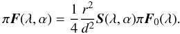 \begin{equation} \label{eq:fluxSF} \pi \vec{F}(\lambda,\alpha) = \frac{1}{4}\frac{r^2}{d^2}\vec{S}(\lambda,\alpha) \pi \vec{F}_0(\lambda). \end{equation}