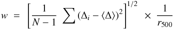 Mathematical equation: \begin{equation} w~ =~ \left[ {1 \over N-1}~ \sum \left( \Delta_i - \langle \Delta \rangle \right)^2 \right] ^{1/2} ~\times~ {1 \over r_{500} } \end{equation}