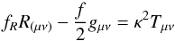 \begin{equation} \label{eq:field_eqs} f_R R_{(\mu\nu)} - \frac{f}{2} g_{\mu\nu} = \kappa^2 T_{\mu\nu} \end{equation}