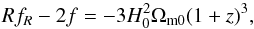 \begin{equation} \label{eq:trace} R f_R - 2 f = -3 H_0^2 \Omega_{\mathrm{m}0} (1+z)^3 , \end{equation}