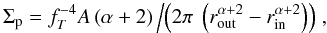 \begin{equation} \Sigma_{\rm p}= f_T^{-4} A \left(\alpha+2\right)\left/\left(2\pi~\left(r_{\rm out}^{\alpha+2}-r_{\rm in}^{\alpha+2}\right)\right)\right., \end{equation}