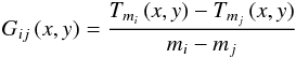 \begin{equation} G_{ij} \left(x,y\right) = \frac{T_{m_i}\left(x,y\right)-T_{m_j}\left(x,y\right)}{m_i - m_j} \label{eq6} \end{equation}