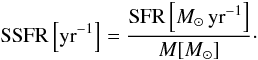\begin{equation} \label{equ_totssfr} {\rm SSFR}\left[\textrm{yr}^{-1}\right] = \frac{{\rm SFR}\left[M_{\odot}\,\textrm{yr}^{-1}\right]}{M[M_{\odot}]}\cdot \end{equation}